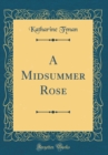 Image for A Midsummer Rose (Classic Reprint)