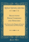 Image for Selections From Comedies and Speeches: Also Verses to the Memory of Garrick and Anecdotes and Witty Sayings (Classic Reprint)