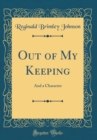 Image for Out of My Keeping: And a Character (Classic Reprint)