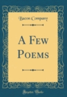 Image for A Few Poems (Classic Reprint)