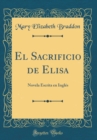 Image for El Sacrificio de Elisa: Novela Escrita en Ingles (Classic Reprint)