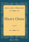 Image for Heavy Odds: A Novel (Classic Reprint)