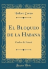 Image for El Bloqueo de la Habana: Cuadros del Natural (Classic Reprint)