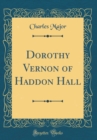 Image for Dorothy Vernon of Haddon Hall (Classic Reprint)