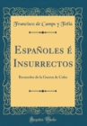 Image for Espanoles e Insurrectos: Recuerdos de la Guerra de Cuba (Classic Reprint)