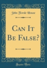 Image for Can It Be False? (Classic Reprint)