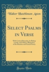 Image for Select Psalms in Verse: With Critical Remarks, by Bishop Lowth, and Others, Illustrative of the Beauties and Scared Poetry (Classic Reprint)