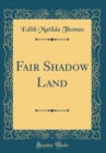 Image for Fair Shadow Land (Classic Reprint)