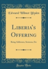 Image for Liberias Offering: Being Addresses, Sermons, Etc (Classic Reprint)