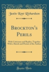 Image for Brockton&#39;s Perils: With Criticisms and Replies, Together With a Sketch and Picture of the Author (Classic Reprint)