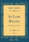 Image for In Low Relief, Vol. 2: A Bohemian Transcript (Classic Reprint)