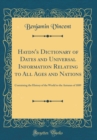 Image for Haydn&#39;s Dictionary of Dates and Universal Information Relating to All Ages and Nations: Containing the History of the World to the Autumn of 1889 (Classic Reprint)