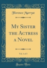 Image for My Sister the Actress a Novel, Vol. 1 of 3 (Classic Reprint)