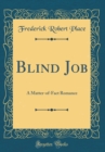 Image for Blind Job: A Matter-of-Fact Romance (Classic Reprint)