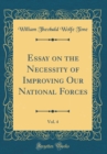 Image for Essay on the Necessity of Improving Our National Forces, Vol. 4 (Classic Reprint)