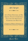 Image for Anti-Pædo Rantism, or Mr. Samuel Finley&#39;s Charitable Plea for the Speechless Examined and Refuted: The Baptism of Believers Maintain&#39;d, and the Mode of It, by Immersion, Vindicated (Classic Reprint)