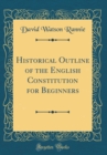 Image for Historical Outline of the English Constitution for Beginners (Classic Reprint)
