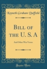 Image for Bill of the U. S. A: And Other War Verses (Classic Reprint)