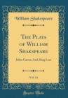 Image for The Plays of William Shakspeare, Vol. 14: Julius Caesar, And, King Lear (Classic Reprint)