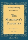 Image for The Merchant&#39;s Daughter, Vol. 2 of 3 (Classic Reprint)