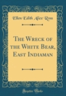 Image for The Wreck of the White Bear, East Indiaman (Classic Reprint)