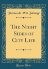 Image for The Night Sides of City Life (Classic Reprint)