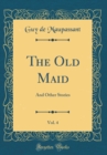 Image for The Old Maid, Vol. 4: And Other Stories (Classic Reprint)