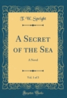 Image for A Secret of the Sea, Vol. 1 of 3: A Novel (Classic Reprint)