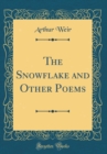 Image for The Snowflake and Other Poems (Classic Reprint)