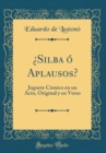 Image for ¿Silba o Aplausos?: Juguete Comico en un Acto, Original y en Verso (Classic Reprint)