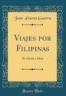 Image for Viajes por Filipinas: De Manila a Albay (Classic Reprint)