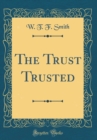 Image for The Trust Trusted (Classic Reprint)