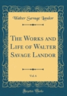 Image for The Works and Life of Walter Savage Landor, Vol. 6 (Classic Reprint)