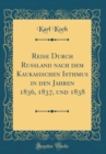 Image for Reise Durch Russland nach dem Kaukasischen Isthmus in den Jahren 1836, 1837, und 1838 (Classic Reprint)