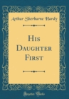Image for His Daughter First (Classic Reprint)