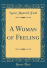 Image for A Woman of Feeling (Classic Reprint)