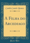 Image for A Filha do Arcediago (Classic Reprint)