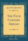 Image for The Four Corners Abroad (Classic Reprint)