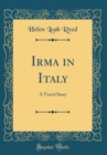 Image for Irma in Italy: A Travel Story (Classic Reprint)