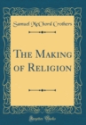 Image for The Making of Religion (Classic Reprint)