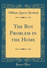 Image for The Boy Problem in the Home (Classic Reprint)