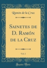 Image for Sainetes de D. Ramon de la Cruz, Vol. 2 (Classic Reprint)