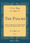 Image for The Psalms, Vol. 1: In Three Collections; Translated With Notes; First Collection (Pss. I-XLI) (Classic Reprint)