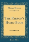 Image for The Parson&#39;s Horn-Book (Classic Reprint)