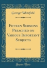Image for Fifteen Sermons Preached on Various Important Subjects (Classic Reprint)