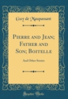 Image for Pierre and Jean; Father and Son; Boitelle: And Other Stories (Classic Reprint)