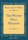 Image for The Woody Hill Meadow (Classic Reprint)