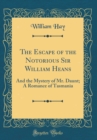 Image for The Escape of the Notorious Sir William Heans: And the Mystery of Mr. Daunt; A Romance of Tasmania (Classic Reprint)