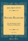 Image for Roche-Blanche, Vol. 1 of 3: Or, the Hunters of the Pyrenees; A Romance (Classic Reprint)