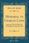 Image for Memorial to Charles Lowe: Departed This Earthly Life at Swampscott, June 20, 1874 (Classic Reprint)